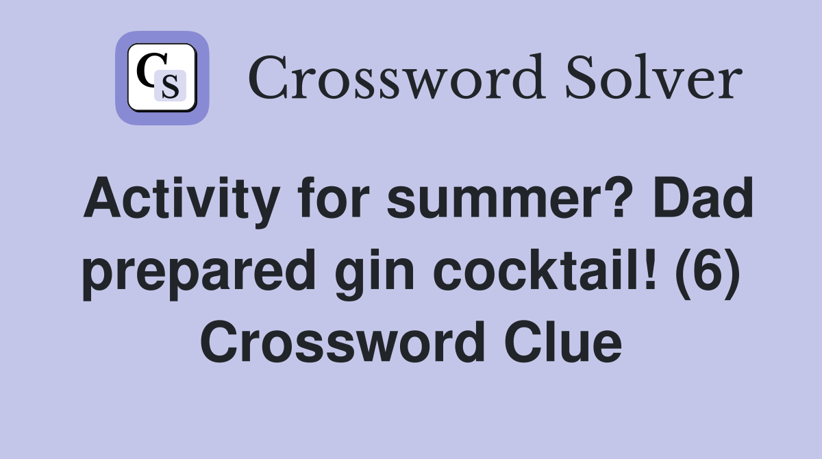 Activity for summer? Dad prepared gin cocktail! (6) Crossword Clue